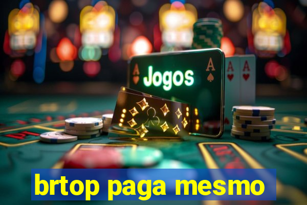 brtop paga mesmo